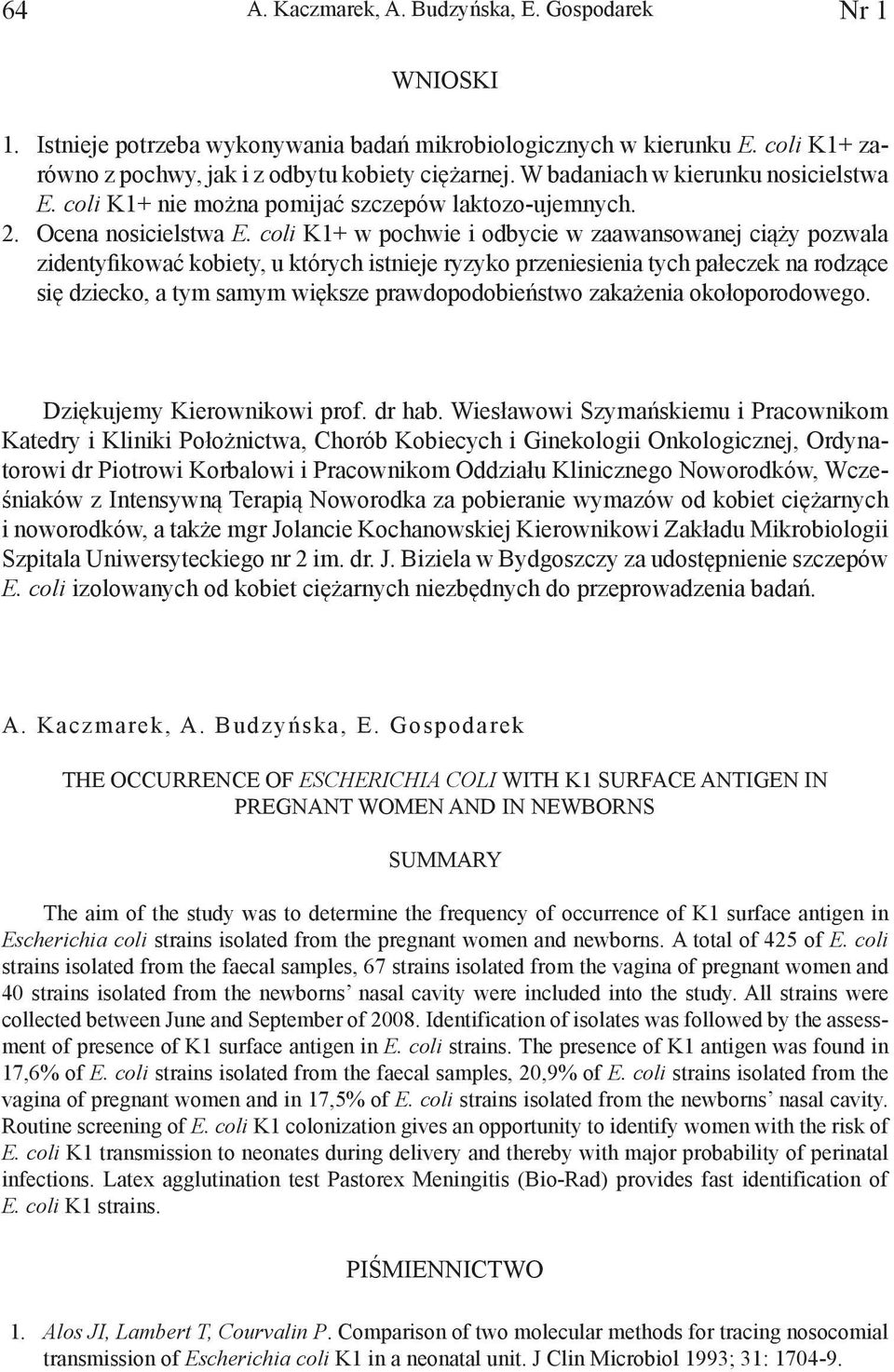 coli K1+ w pochwie i odbycie w zaawansowanej ciąży pozwala zidentyfikować kobiety, u których istnieje ryzyko przeniesienia tych pałeczek na rodzące się dziecko, a tym samym większe prawdopodobieństwo