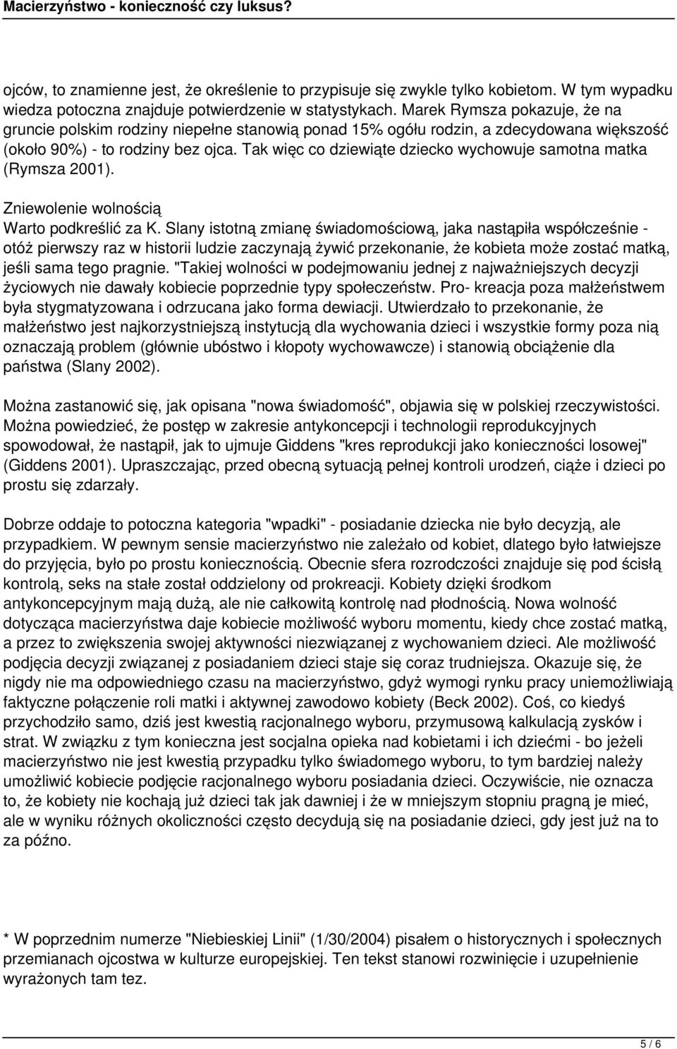 Tak więc co dziewiąte dziecko wychowuje samotna matka (Rymsza 2001). Zniewolenie wolnością Warto podkreślić za K.