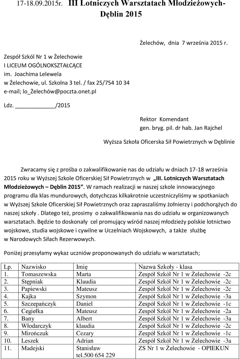 Jan Rajchel Wyższa Szkoła Oficerska Sił Powietrznych w Dęblinie Zwracamy się z prośba o zakwalifikowanie nas do udziału w dniach 17-18 września 2015 roku w Wyższej Szkole Oficerskiej Sił Powietrznych