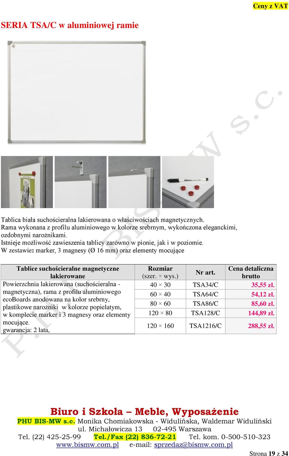 W zestawie: marker, 3 magnesy (Ø 16 mm) oraz elementy mocujące Tablice suchościeralne magnetyczne lakierowane Powierzchnia lakierowana (suchościeralna - magnetyczna), rama z profilu aluminiowego