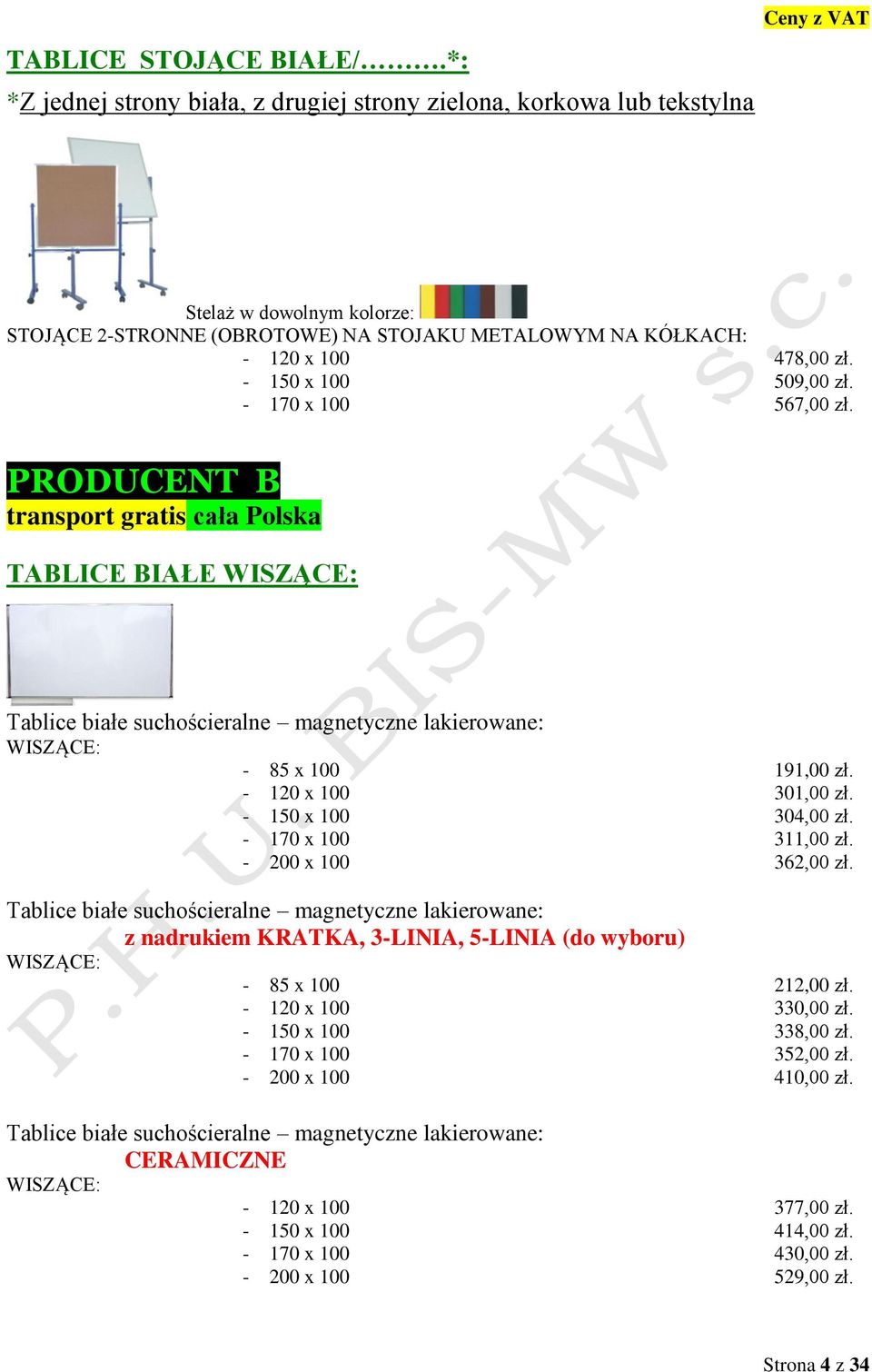 - 150 x 100 509,00 zł. - 170 x 100 567,00 zł. PRODUCENT B transport gratis cała Polska TABLICE BIAŁE WISZĄCE: Tablice białe suchościeralne magnetyczne lakierowane: WISZĄCE: - 85 x 100 191,00 zł.