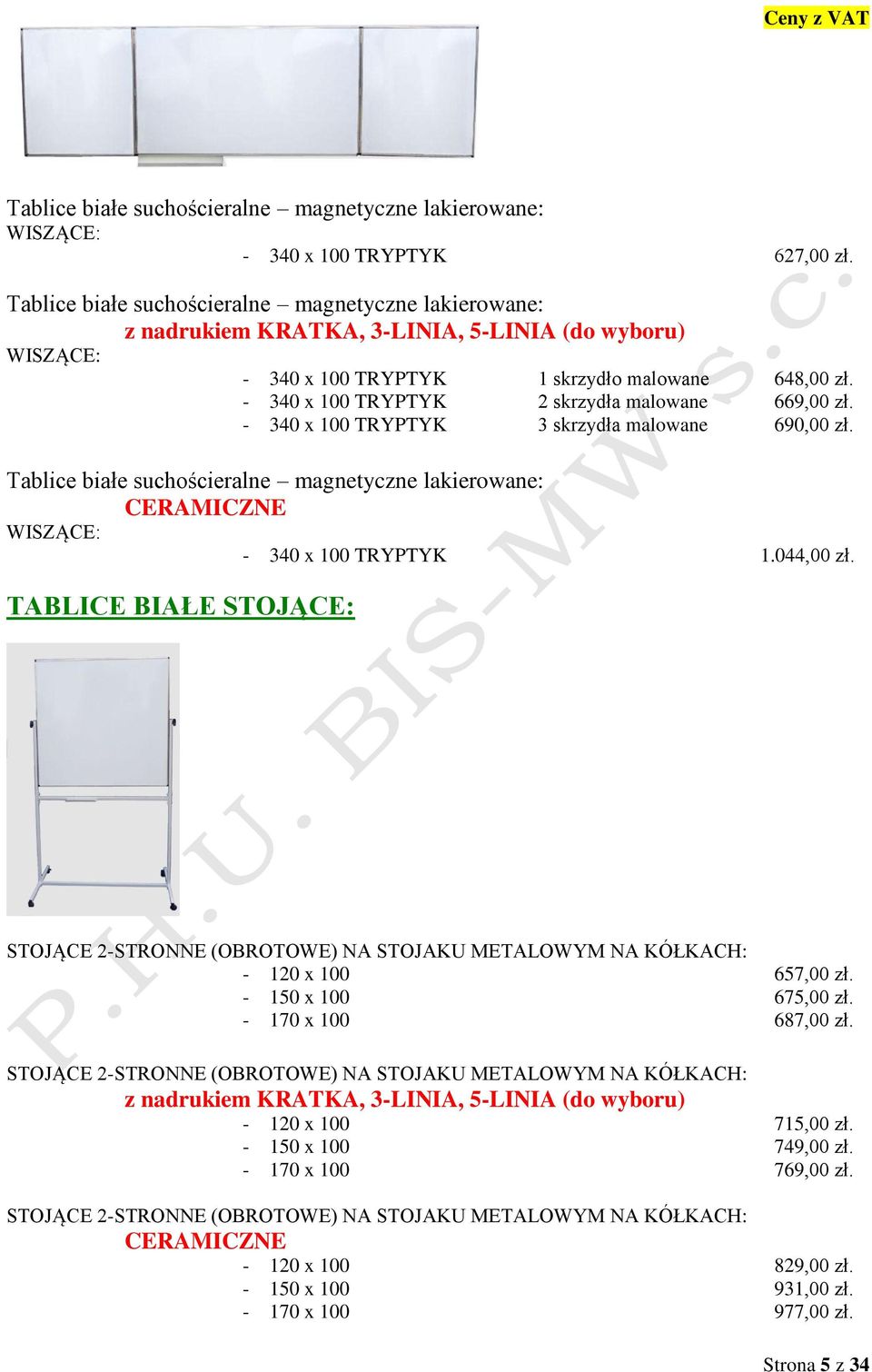 - 340 x 100 TRYPTYK 2 skrzydła malowane 669,00 zł. - 340 x 100 TRYPTYK 3 skrzydła malowane 690,00 zł. Tablice białe suchościeralne magnetyczne lakierowane: CERAMICZNE WISZĄCE: - 340 x 100 TRYPTYK 1.