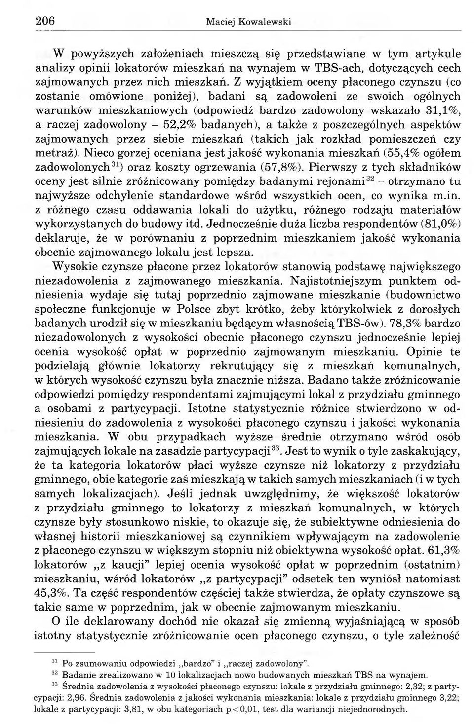 52,2% badanych), a także z poszczególnych aspektów zajmowanych przez siebie mieszkań (takich jak rozkład pomieszczeń czy metraż).