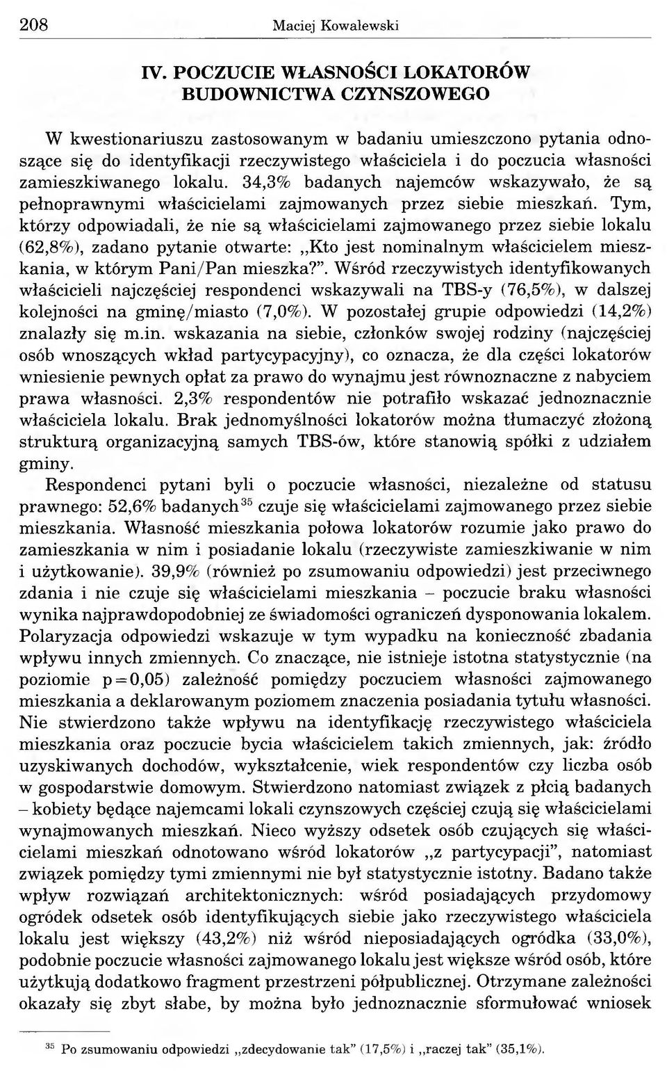 zamieszkiwanego lokalu. 34,3% badanych najemców wskazywało, że są pełnoprawnymi właścicielami zajmowanych przez siebie mieszkań.