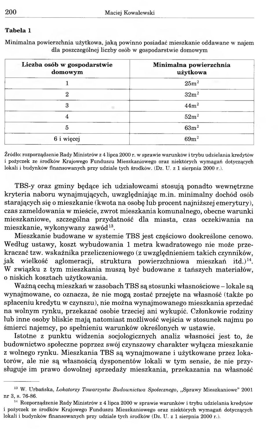 w sprawie warunków i trybu udzielania kredytów i pożyczek ze środków Krajowego Funduszu Mieszkaniowego oraz niektórych wymagań dotyczących lokali i budynków finansowanych przy udziale tych środków.