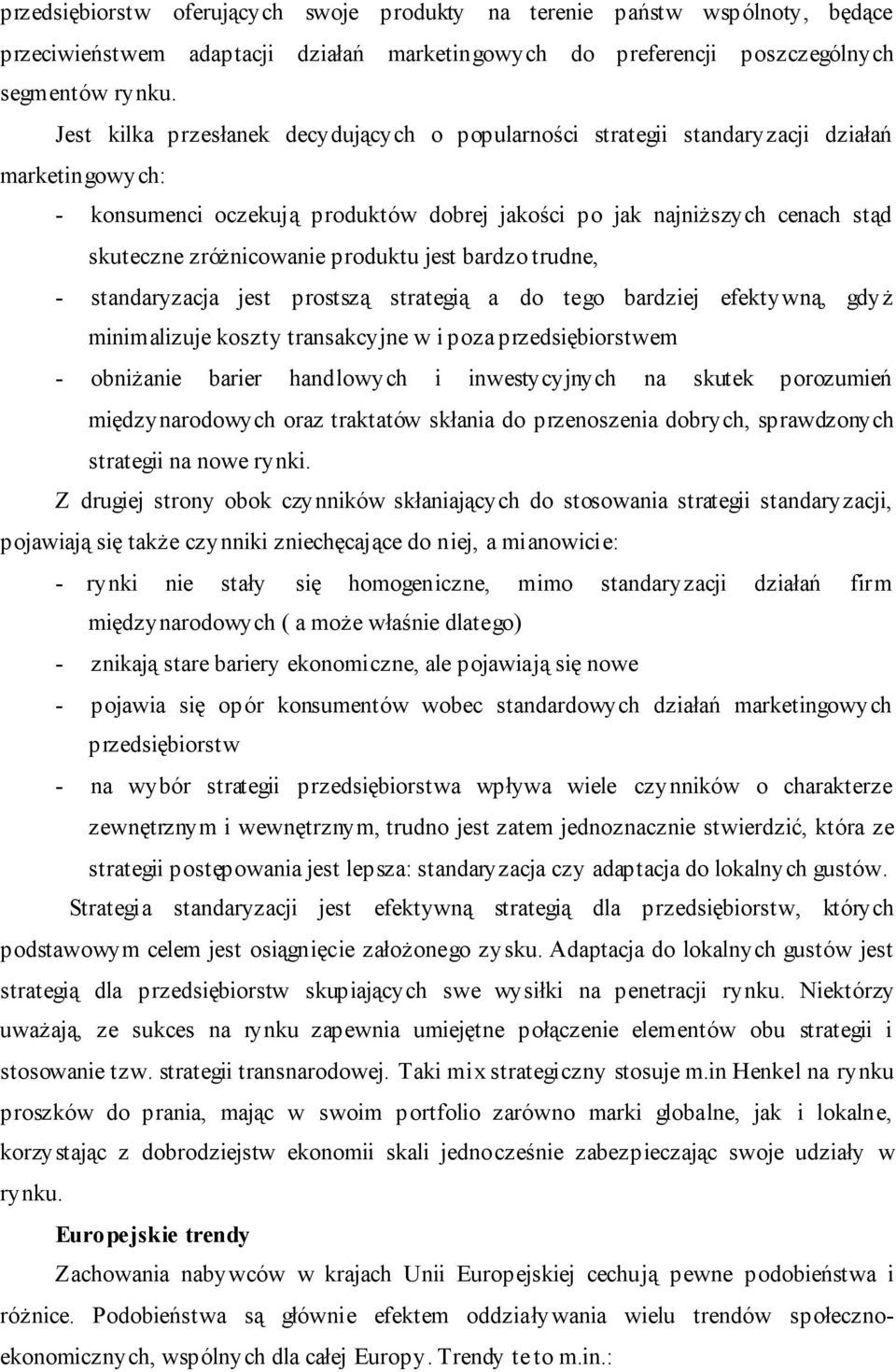 produktu jest bardzo trudne, - standaryzacja jest prostszą strategią a do tego bardziej efektywną, gdyż minimalizuje koszty transakcyjne w i poza przedsiębiorstwem - obniżanie barier handlowych i