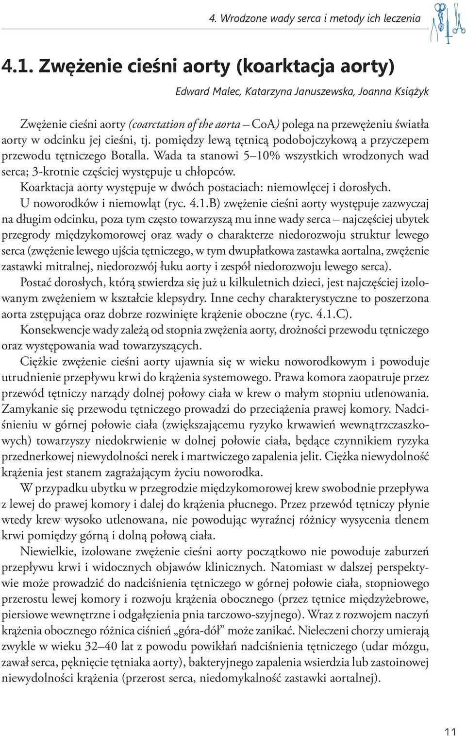 cieśni, tj. pomiędzy lewą tętnicą podobojczykową a przyczepem przewodu tętniczego Botalla. Wada ta stanowi 5 10% wszystkich wrodzonych wad serca; 3-krotnie częściej występuje u chłopców.