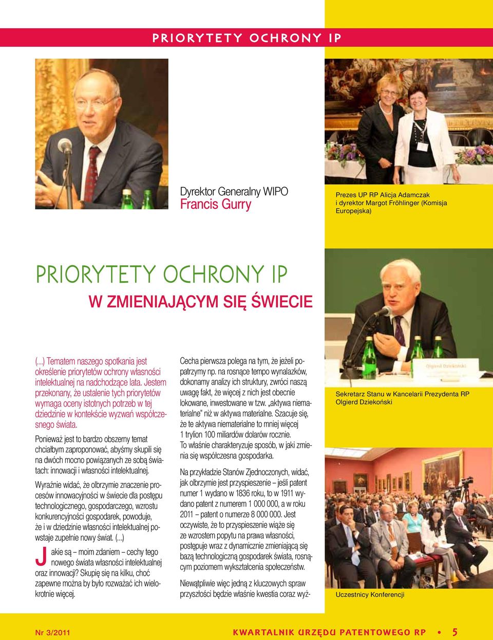 Jestem przekonany, że ustalenie tych priorytetów wymaga oceny istotnych potrzeb w tej dziedzinie w kontekście wyzwań współczesnego świata.