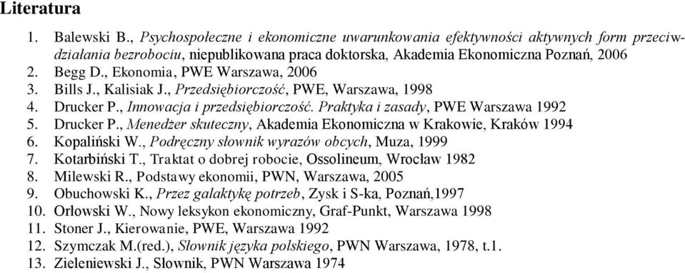 Kopaliński W., Podręczny słownik wyrazów obcych, Muza, 1999 7. Kotarbiński T., Traktat o dobrej robocie, Ossolineum, Wrocław 1982 8. Milewski R., Podstawy ekonomii, PWN, Warszawa, 2005 9.