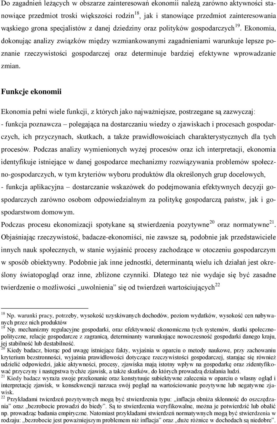 Ekonomia, dokonując analizy związków między wzmiankowanymi zagadnieniami warunkuje lepsze poznanie rzeczywistości gospodarczej oraz determinuje bardziej efektywne wprowadzanie zmian.