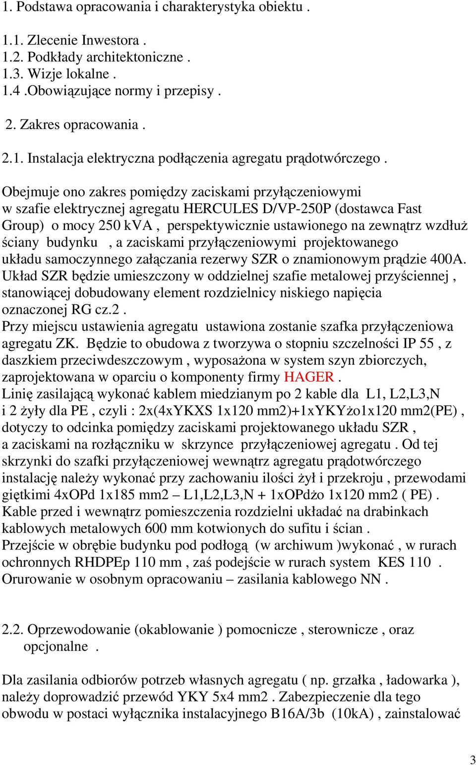 budynku, a zaciskami przyłączeniowymi projektowanego układu samoczynnego załączania rezerwy SZR o znamionowym prądzie 400A.