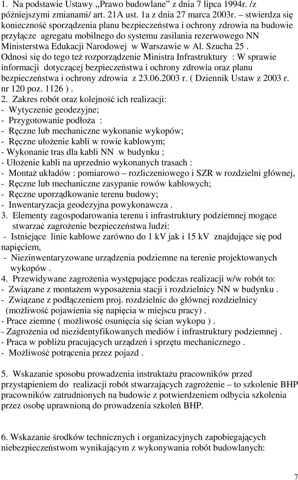 Al. Szucha 25. Odnosi się do tego też rozporządzenie Ministra Infrastruktury : W sprawie informacji dotyczącej bezpieczeństwa i ochrony zdrowia oraz planu bezpieczeństwa i ochrony zdrowia z 23.06.