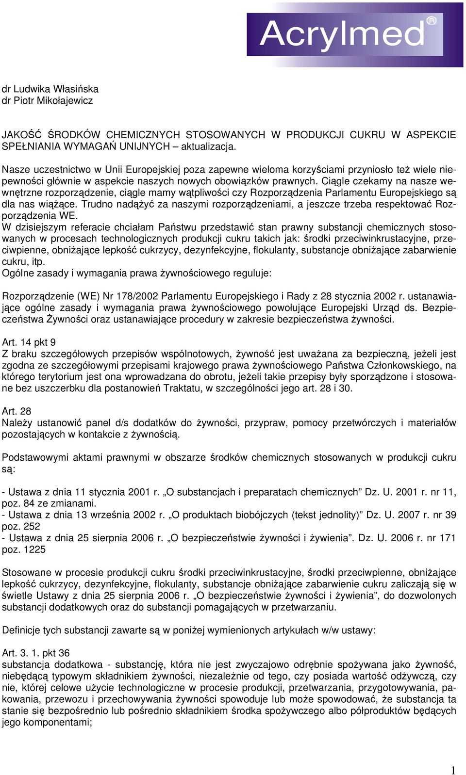 Ciągle czekamy na nasze wewnętrzne rozporządzenie, ciągle mamy wątpliwości czy Rozporządzenia Parlamentu Europejskiego są dla nas wiążące.