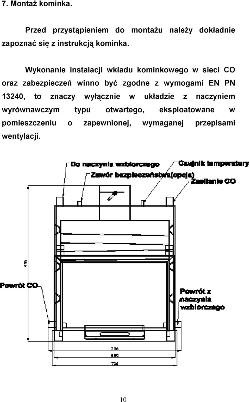 Wykonanie instalacji wkładu kominkowego w sieci CO oraz zabezpieczeń winno być zgodne z