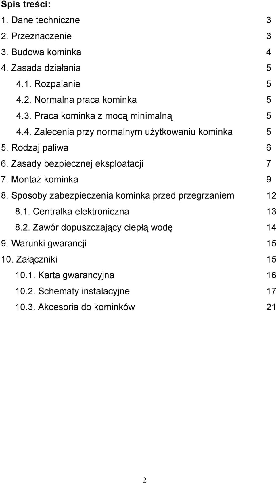 Zasady bezpiecznej eksploatacji 7 7. Montaż kominka 9 8. Sposoby zabezpieczenia kominka przed przegrzaniem 12 8.1. Centralka elektroniczna 13 8.