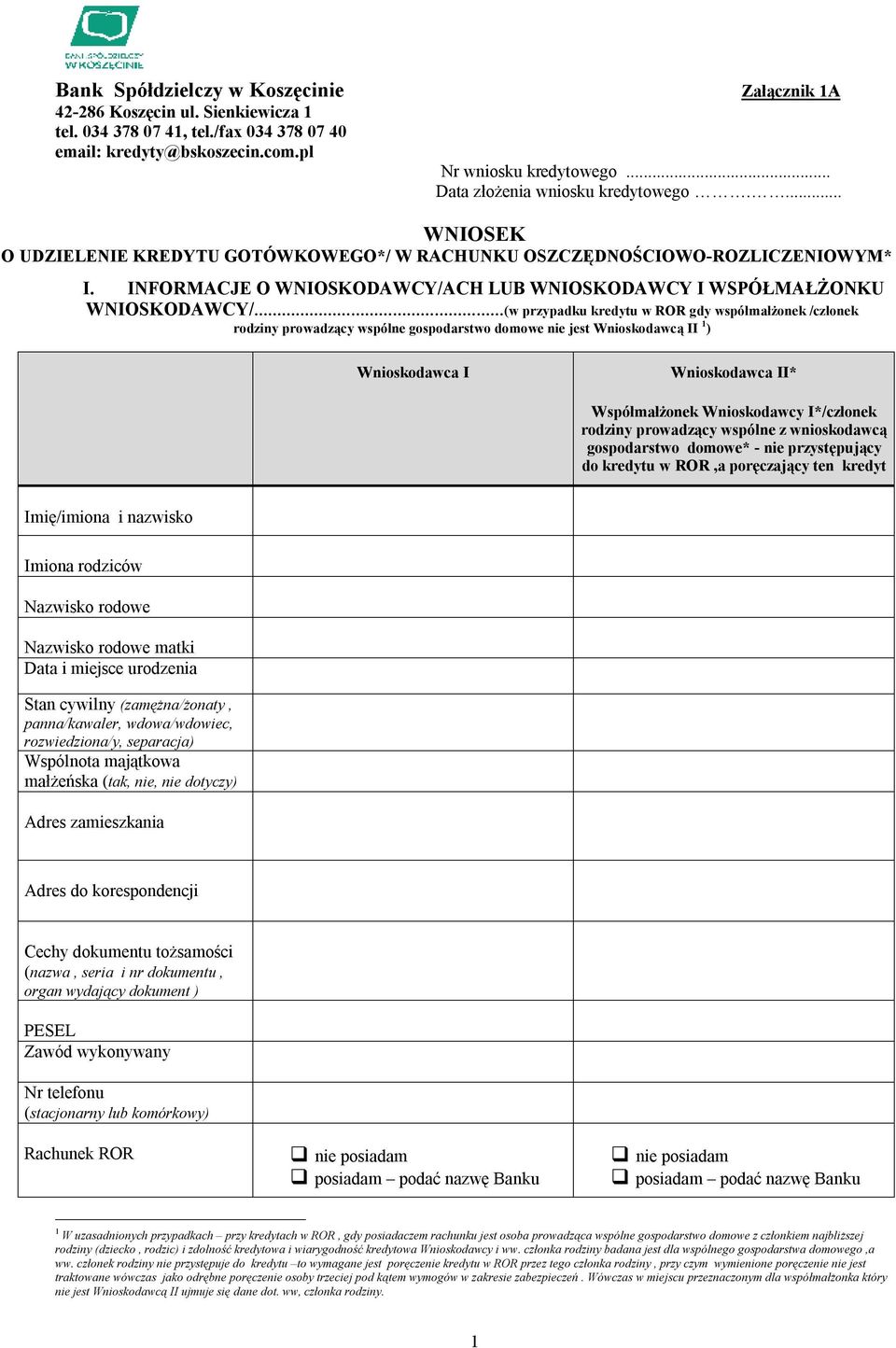 INFORMACJE O WNIOSKODAWCY/ACH LUB WNIOSKODAWCY I WSPÓŁMAŁŻONKU WNIOSKODAWCY/ (w przypadku kredytu w ROR gdy współmałżonek /członek rodziny prowadzący wspólne gospodarstwo domowe nie jest Wnioskodawcą