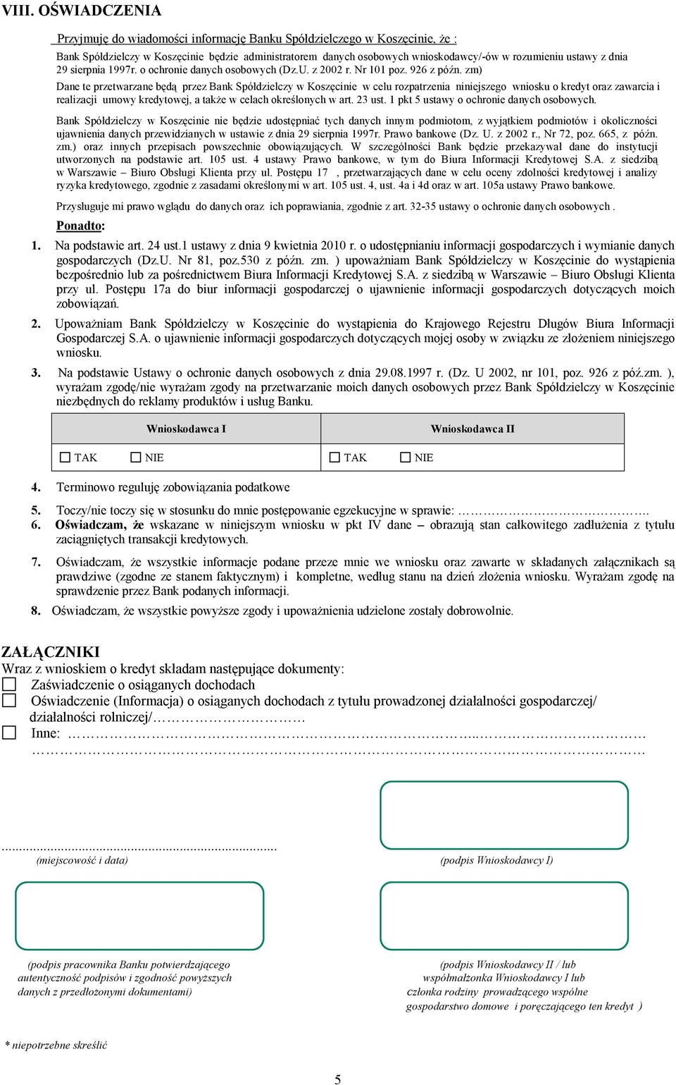 zm) Dane te przetwarzane będą przez Bank Spółdzielczy w Koszęcinie w celu rozpatrzenia niniejszego wniosku o kredyt oraz zawarcia i realizacji umowy kredytowej, a także w celach określonych w art.