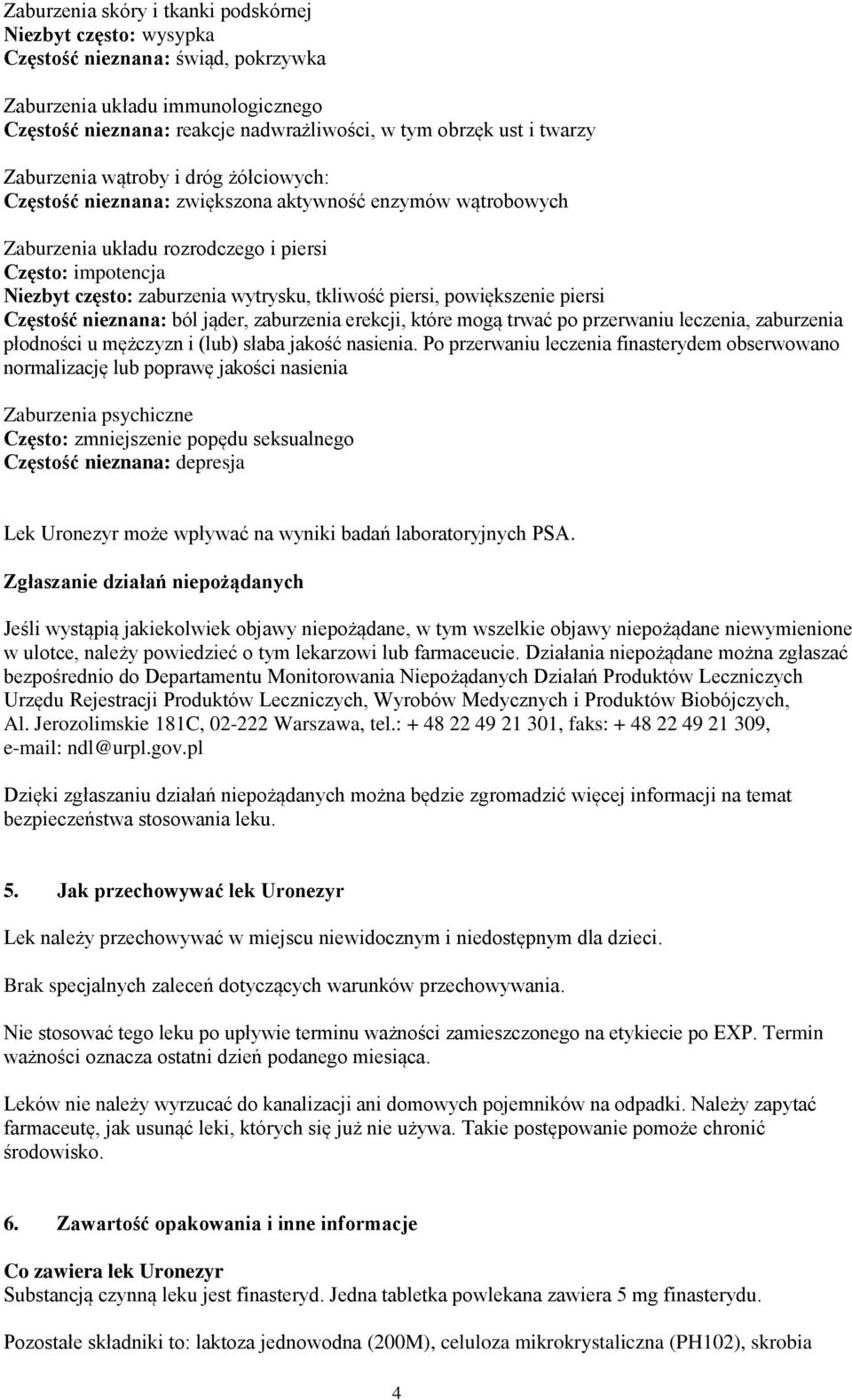 tkliwość piersi, powiększenie piersi Częstość nieznana: ból jąder, zaburzenia erekcji, które mogą trwać po przerwaniu leczenia, zaburzenia płodności u mężczyzn i (lub) słaba jakość nasienia.