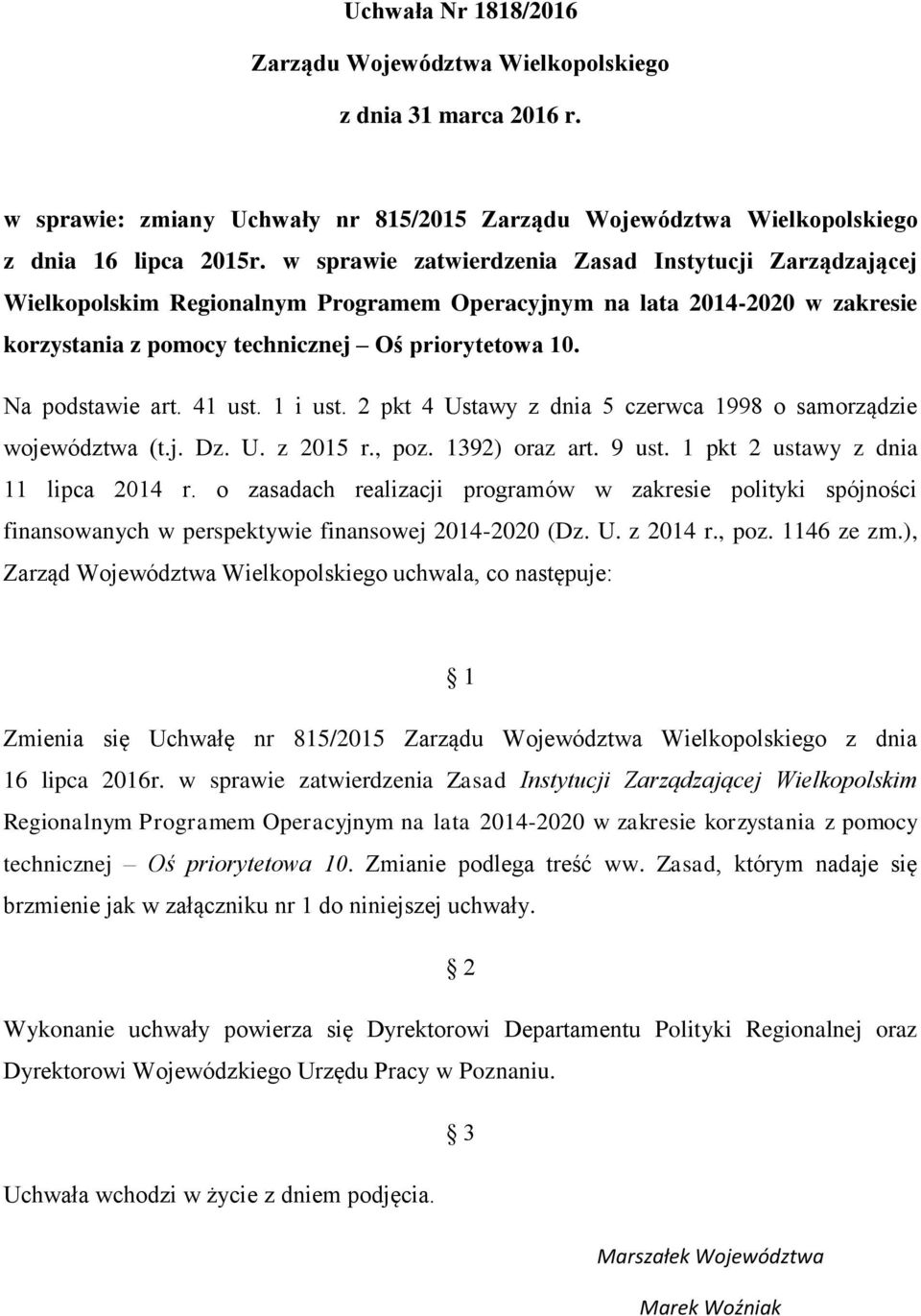 Na podstawie art. 41 ust. 1 i ust. 2 pkt 4 Ustawy z dnia 5 czerwca 1998 o samorządzie województwa (t.j. Dz. U. z 2015 r., poz. 1392) oraz art. 9 ust. 1 pkt 2 ustawy z dnia 11 lipca 2014 r.