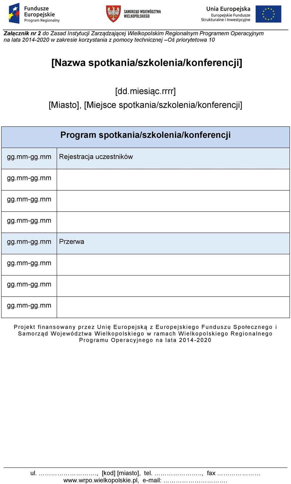 rrrr] [Miasto], [Miejsce spotkania/szkolenia/konferencji] Program spotkania/szkolenia/konferencji Rejestracja uczestników Przerwa Projekt finansowany przez