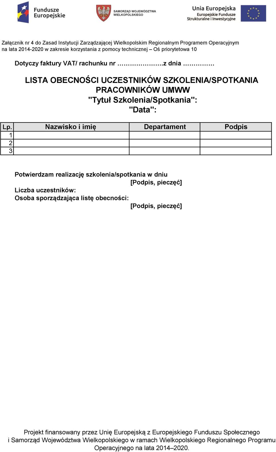 Nazwisko i imię Departament Podpis 1 2 3 Potwierdzam realizację szkolenia/spotkania w dniu [Podpis, pieczęć] Liczba uczestników: Osoba sporządzająca listę obecności: [Podpis,