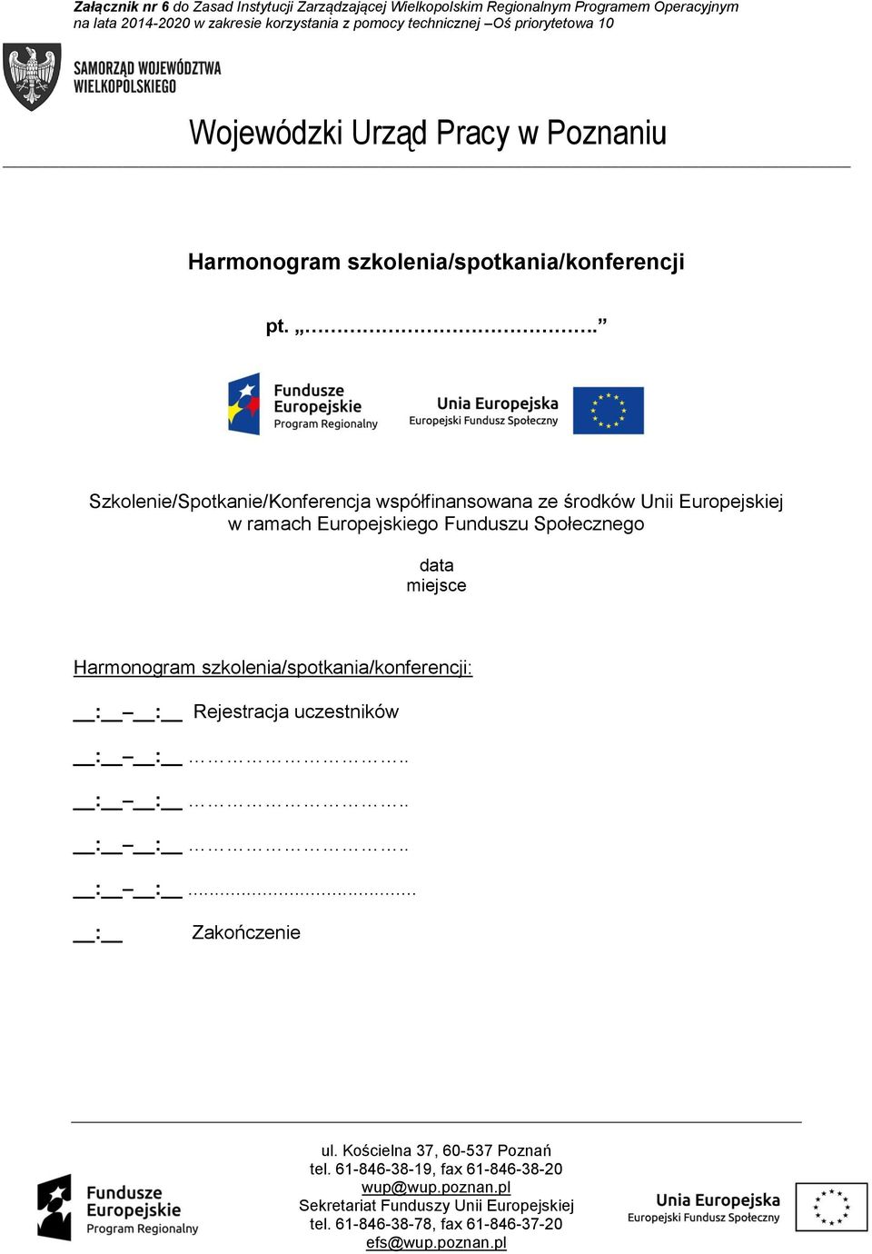 . Szkolenie/Spotkanie/Konferencja współfinansowana ze środków Unii Europejskiej w ramach Europejskiego Funduszu Społecznego data miejsce Harmonogram