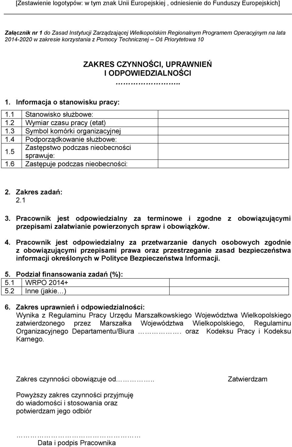 2 Wymiar czasu pracy (etat) 1.3 Symbol komórki organizacyjnej 1.4 Podporządkowanie służbowe: 1.5 Zastępstwo podczas nieobecności sprawuje: 1.6 Zastępuje podczas nieobecności: 2. Zakres zadań: 2.1 3.