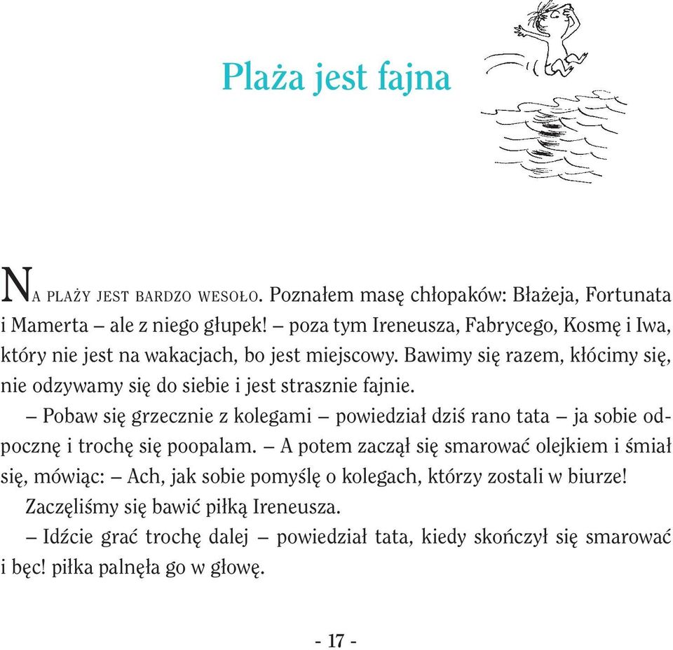 Bawimy się razem, kłócimy się, nie odzywamy się do siebie i jest strasznie fajnie.