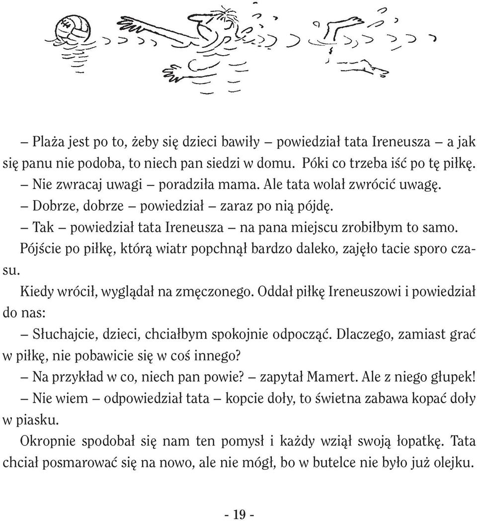 Pójście po piłkę, którą wiatr popchnął bardzo daleko, zajęło tacie sporo czasu. Kiedy wrócił, wyglądał na zmęczonego.