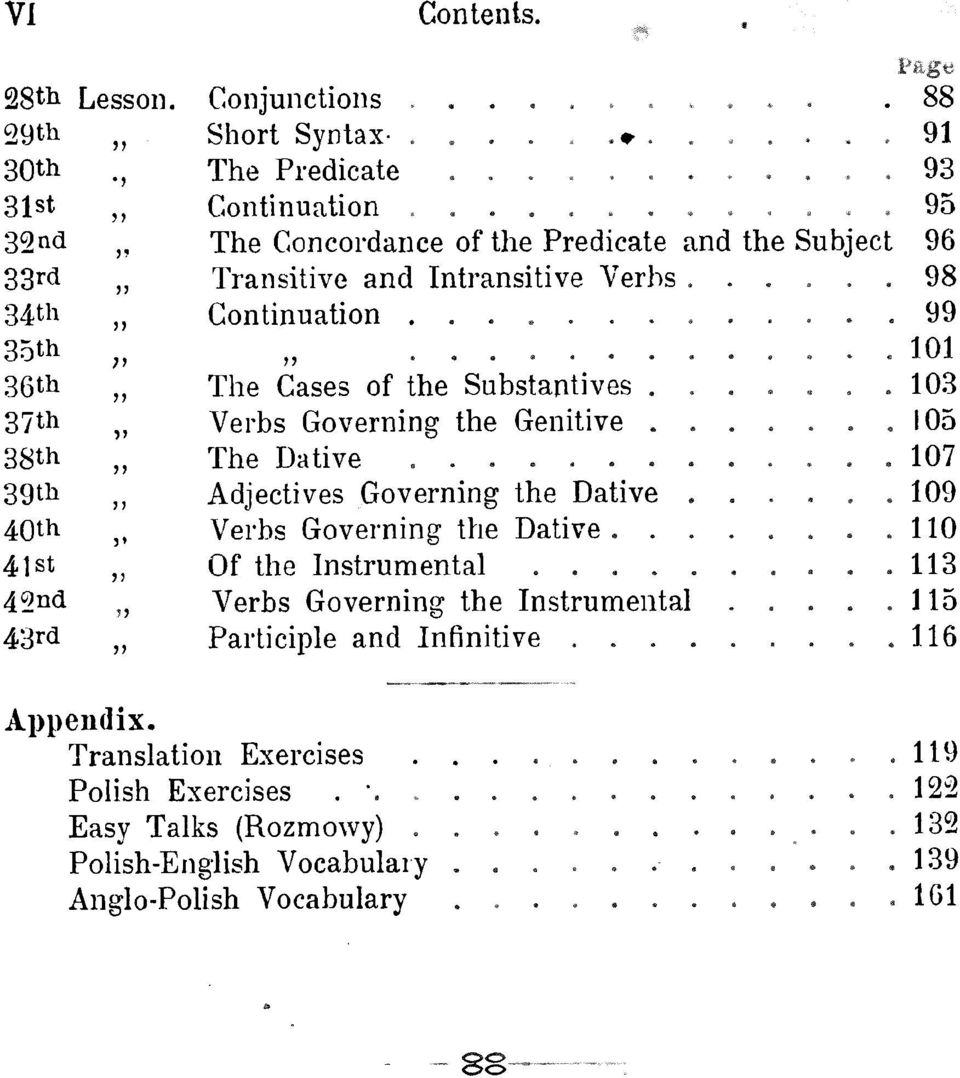 f The Cases of the Substantives 103 Verbs Governing the Genitive 105 The Dative 107 Adjectives Governing the Dative 109 Verbs Governing the Dative 110 Of the Instrumental