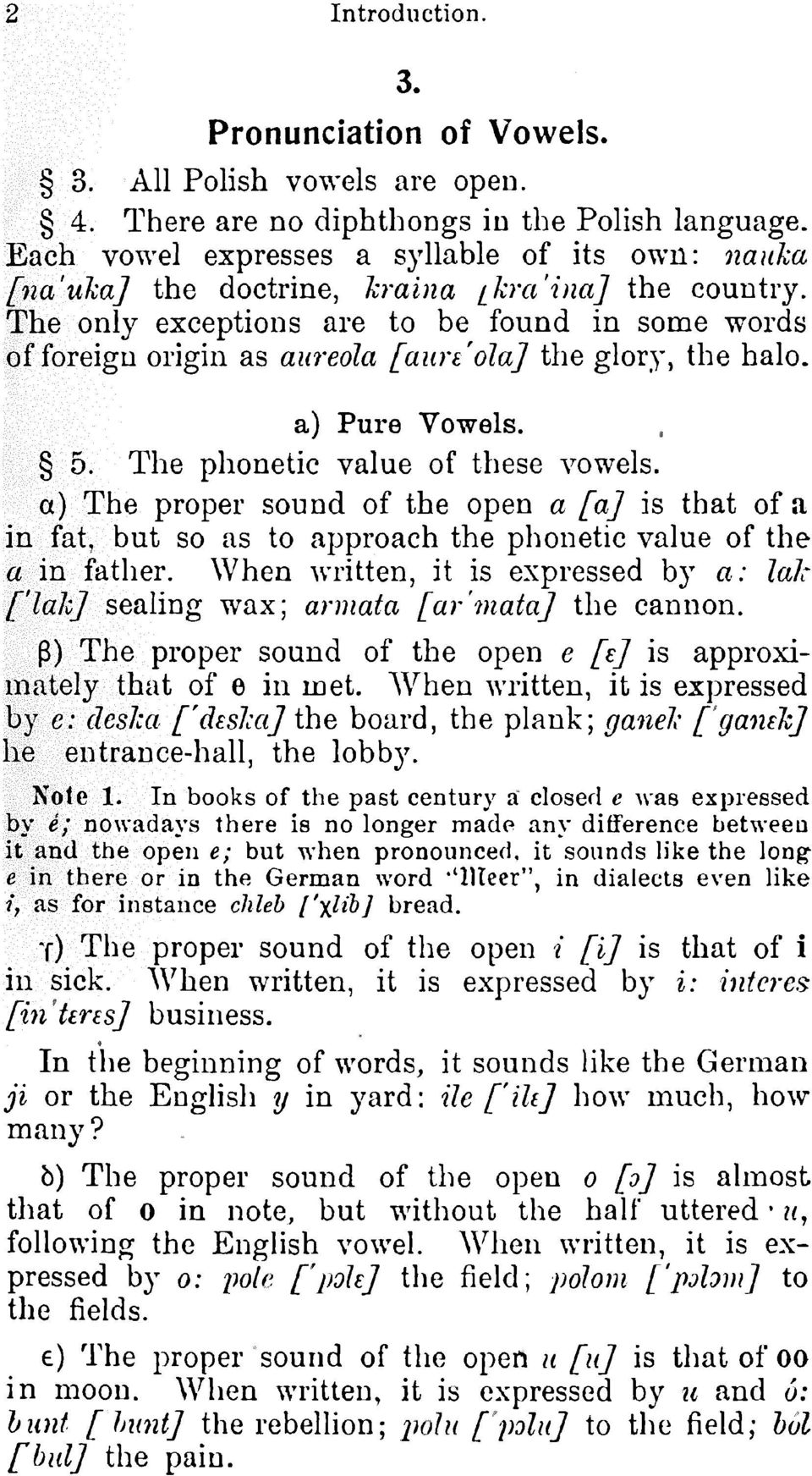 The only exceptionsare to be found in some words of foreignoriginas aureola [aun'ola] the glory, the halo. a) Pure Vowels. 5. The phoneticvalue of these vowels.