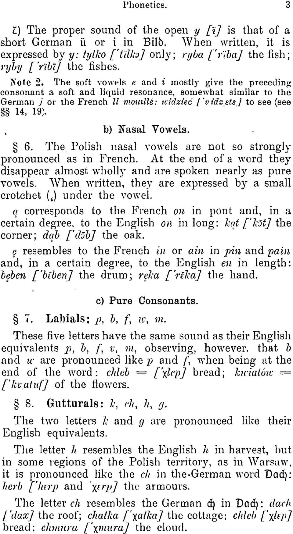 The soft vowels e and i mostly give the preceding consonant a soft and liquid resonance, somewhat similar to the German } or the French 11 mouille: uidziec ['vidzets] to see (see 14, 19;.