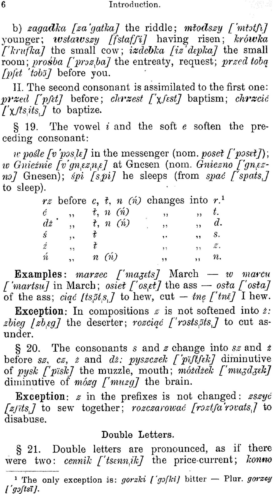 entreaty,request; przed tobq [pfet'tobojbefore you. II. The second consonant is assimilated to the firstone: przed [pfd] before; clirzest fxfest]baptism;chrzcic [xftsitsj to baptize. 19.