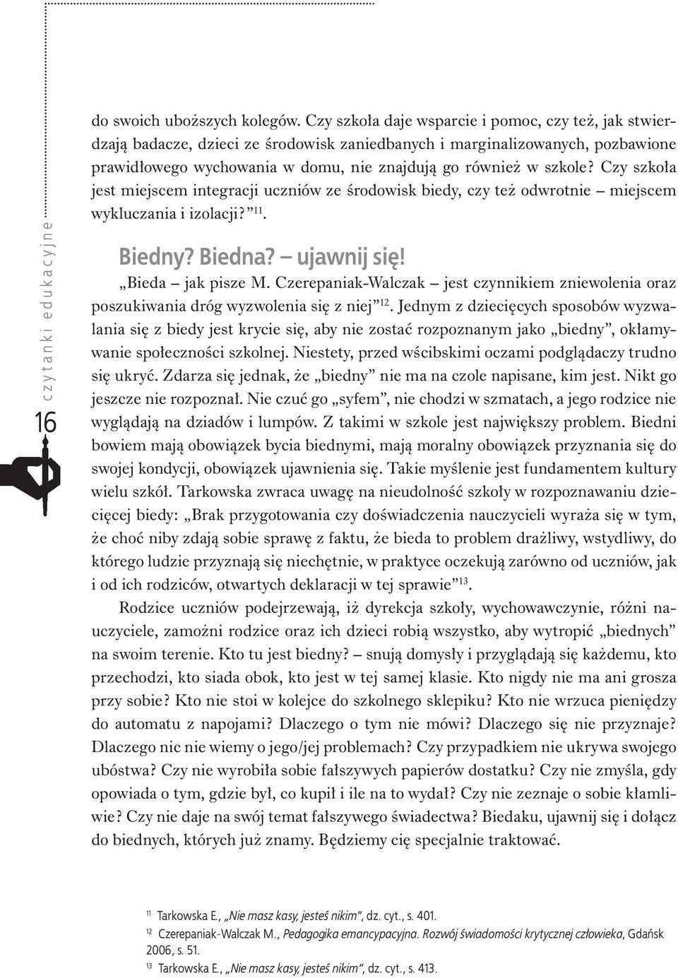 Czy szkoła jest miejscem integracji uczniów ze środowisk biedy, czy też odwrotnie miejscem wykluczania i izolacji? 11. Biedny? Biedna? ujawnij się! Bieda jak pisze M.