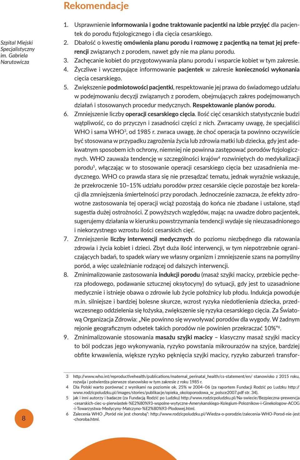 Dbałość o kwestię omówienia planu porodu i rozmowę z pacjentką na temat jej preferencji związanych z porodem, nawet gdy nie ma planu porodu. 3.