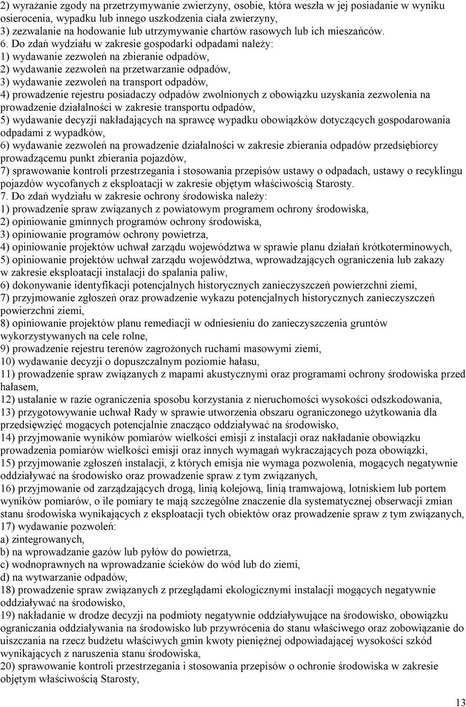 Do zdań wydziału w zakresie gospodarki odpadami należy: 1) wydawanie zezwoleń na zbieranie odpadów, 2) wydawanie zezwoleń na przetwarzanie odpadów, 3) wydawanie zezwoleń na transport odpadów, 4)