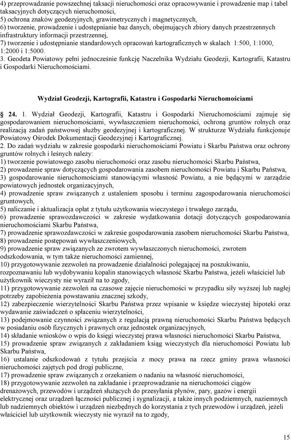 opracowań kartograficznych w skalach 1:500, 1:1000, 1:2000 i 1:5000. 3. Geodeta Powiatowy pełni jednocześnie funkcję Naczelnika Wydziału Geodezji, Kartografii, Katastru i Gospodarki Nieruchomościami.