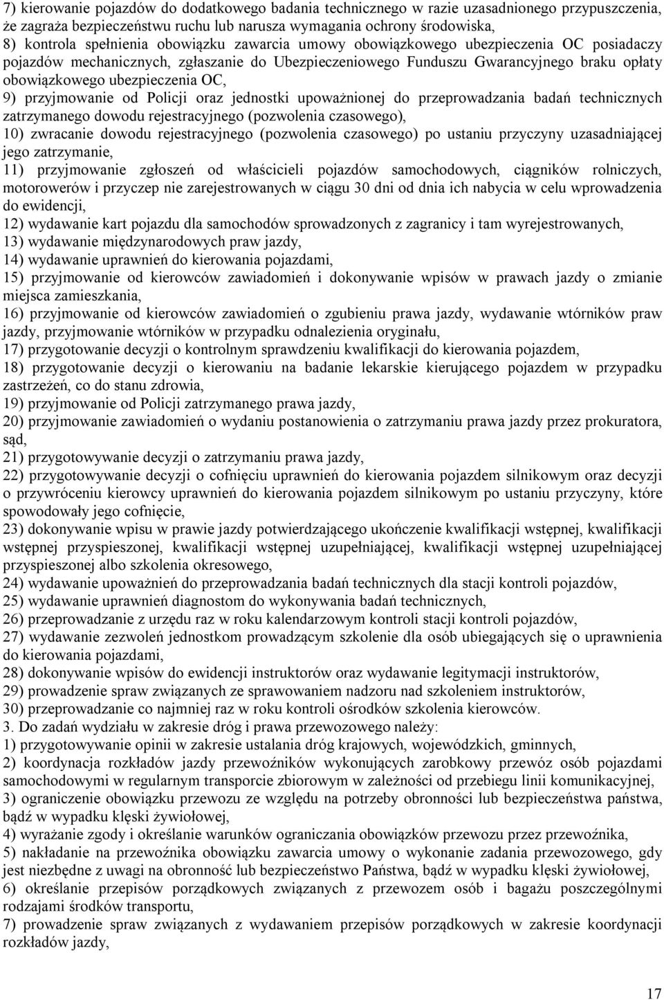 przyjmowanie od Policji oraz jednostki upoważnionej do przeprowadzania badań technicznych zatrzymanego dowodu rejestracyjnego (pozwolenia czasowego), 10) zwracanie dowodu rejestracyjnego (pozwolenia