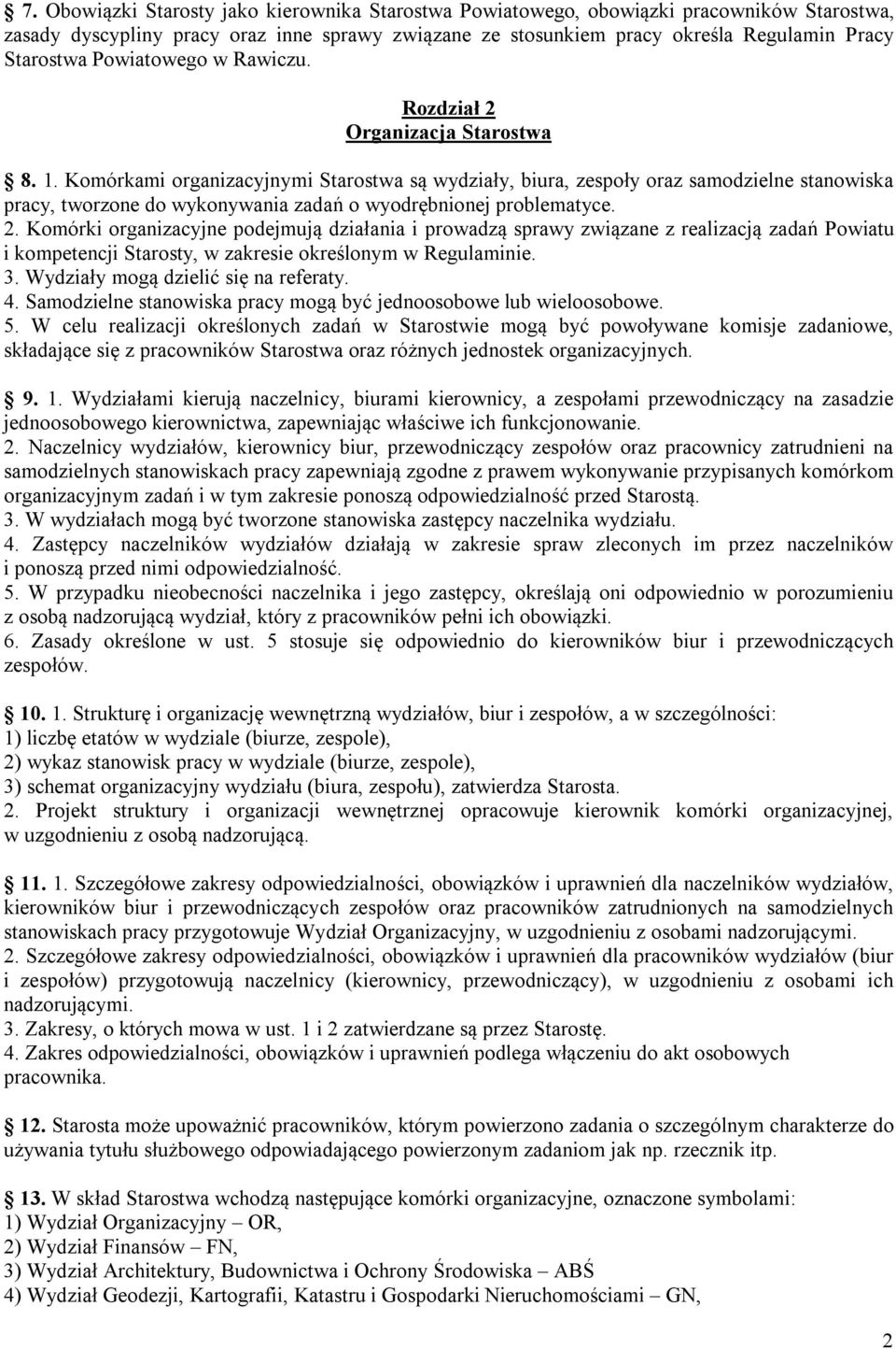 Komórkami organizacyjnymi Starostwa są wydziały, biura, zespoły oraz samodzielne stanowiska pracy, tworzone do wykonywania zadań o wyodrębnionej problematyce. 2.