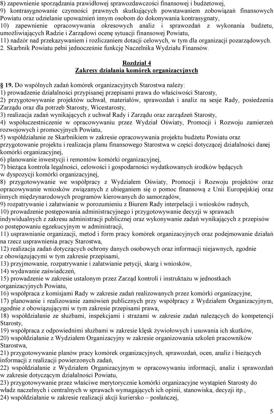 Powiatu, 11) nadzór nad przekazywaniem i rozliczaniem dotacji celowych, w tym dla organizacji pozarządowych. 2. Skarbnik Powiatu pełni jednocześnie funkcję Naczelnika Wydziału Finansów.