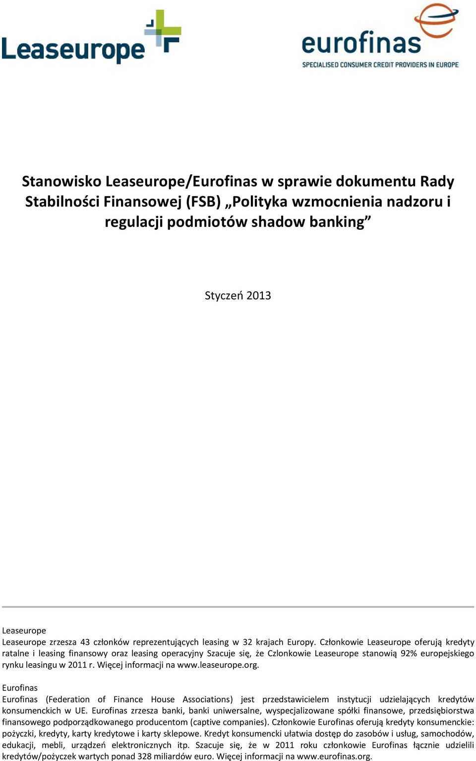 Członkowie Leaseurope oferują kredyty ratalne i leasing finansowy oraz leasing operacyjny Szacuje się, że Czlonkowie Leaseurope stanowią 92% europejskiego rynku leasingu w 2011 r.