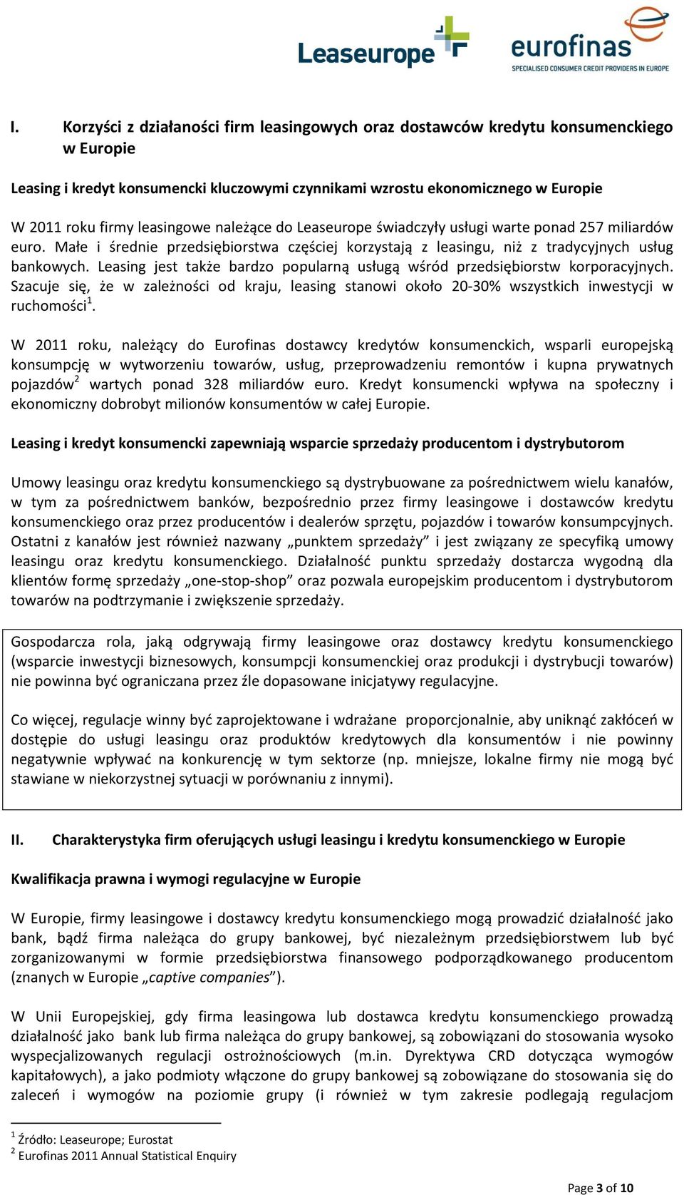 Leasing jest także bardzo popularną usługą wśród przedsiębiorstw korporacyjnych. Szacuje się, że w zależności od kraju, leasing stanowi około 20-30% wszystkich inwestycji w ruchomości 1.