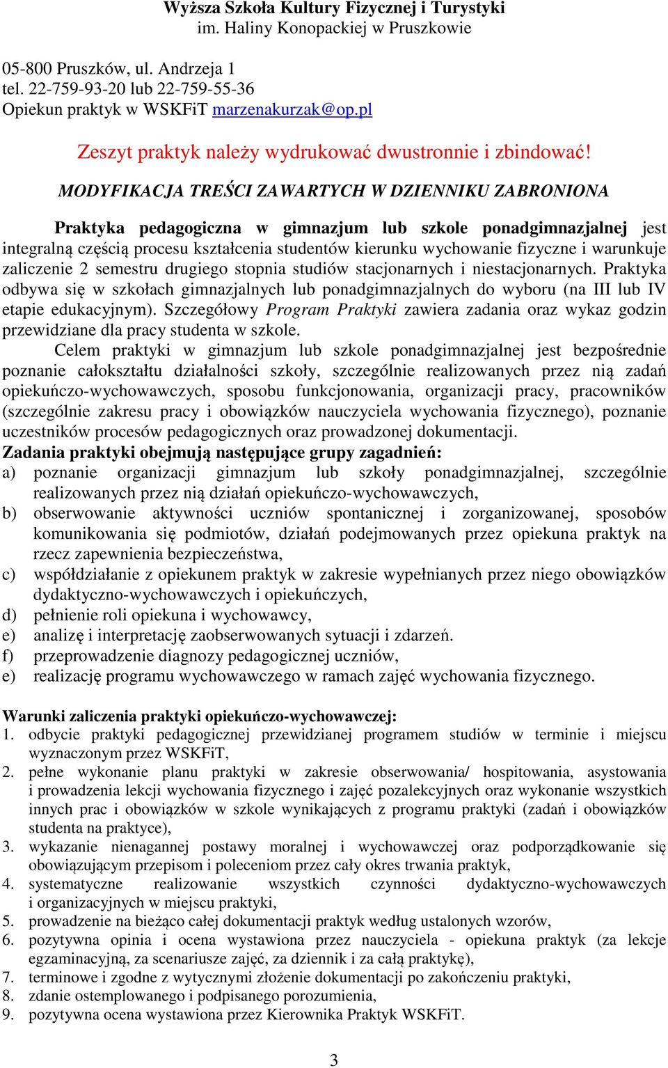 MODYFIKACJA TREŚCI ZAWARTYCH W DZIENNIKU ZABRONIONA Praktyka pedagogiczna w gimnazjum lub szkole ponadgimnazjalnej jest integralną częścią procesu kształcenia studentów kierunku wychowanie fizyczne i