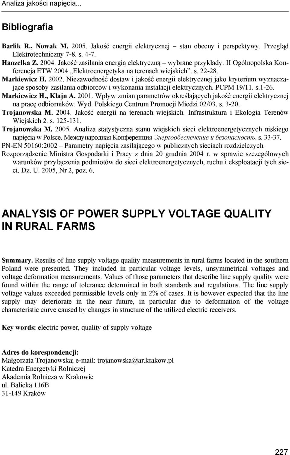 Niezawodność dostaw i jakość energii elektrycznej jako kryterium wyznaczające sposoby zasilania odbiorców i wykonania instalacji elektrycznych. PCPM 19/11. s.1-26. Markiewicz H., Klajn A. 2001.