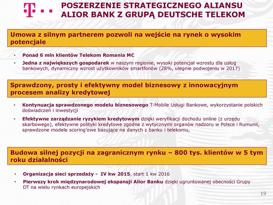 model biznesowy z innowacyjnym procesem analizy kredytowej Kontynuacja sprawdzonego modelu biznesowego T-Mobile Usługi Bankowe, wykorzystanie polskich doświadczeń i inwestycji Efektywne zarządzanie