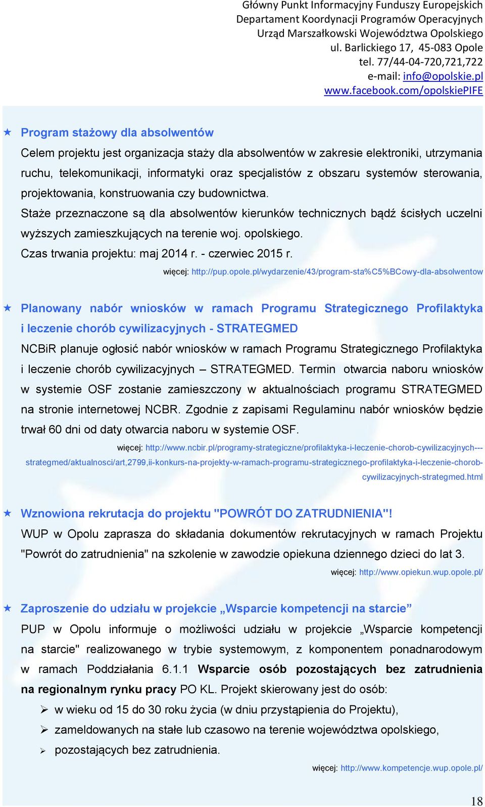 Czas trwania projektu: maj 2014 r. - czerwiec 2015 r. więcej: http://pup.opole.