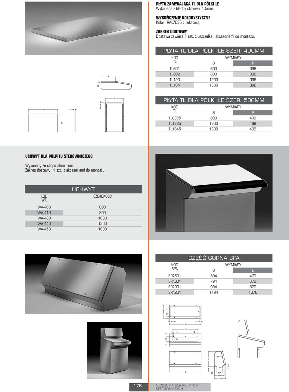 500MM TL TL8025 TL1235 TL1645 P 498 498 498 UCHWYT DLA PULPITU STEROWNICZEGO Wykonany ze stopu aluminium. Zakres dostawy: 1 szt.