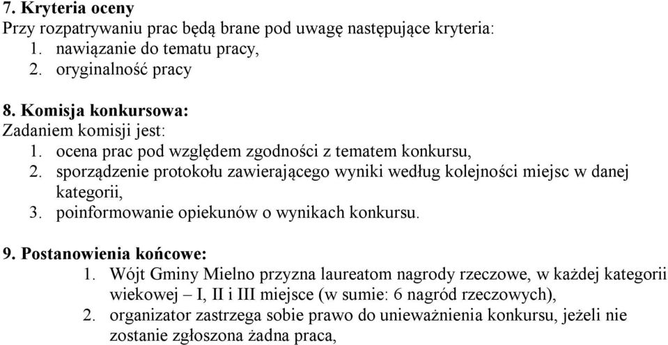 sporządzenie protokołu zawierającego wyniki według kolejności miejsc w danej kategorii, 3. poinformowanie opiekunów o wynikach konkursu. 9.