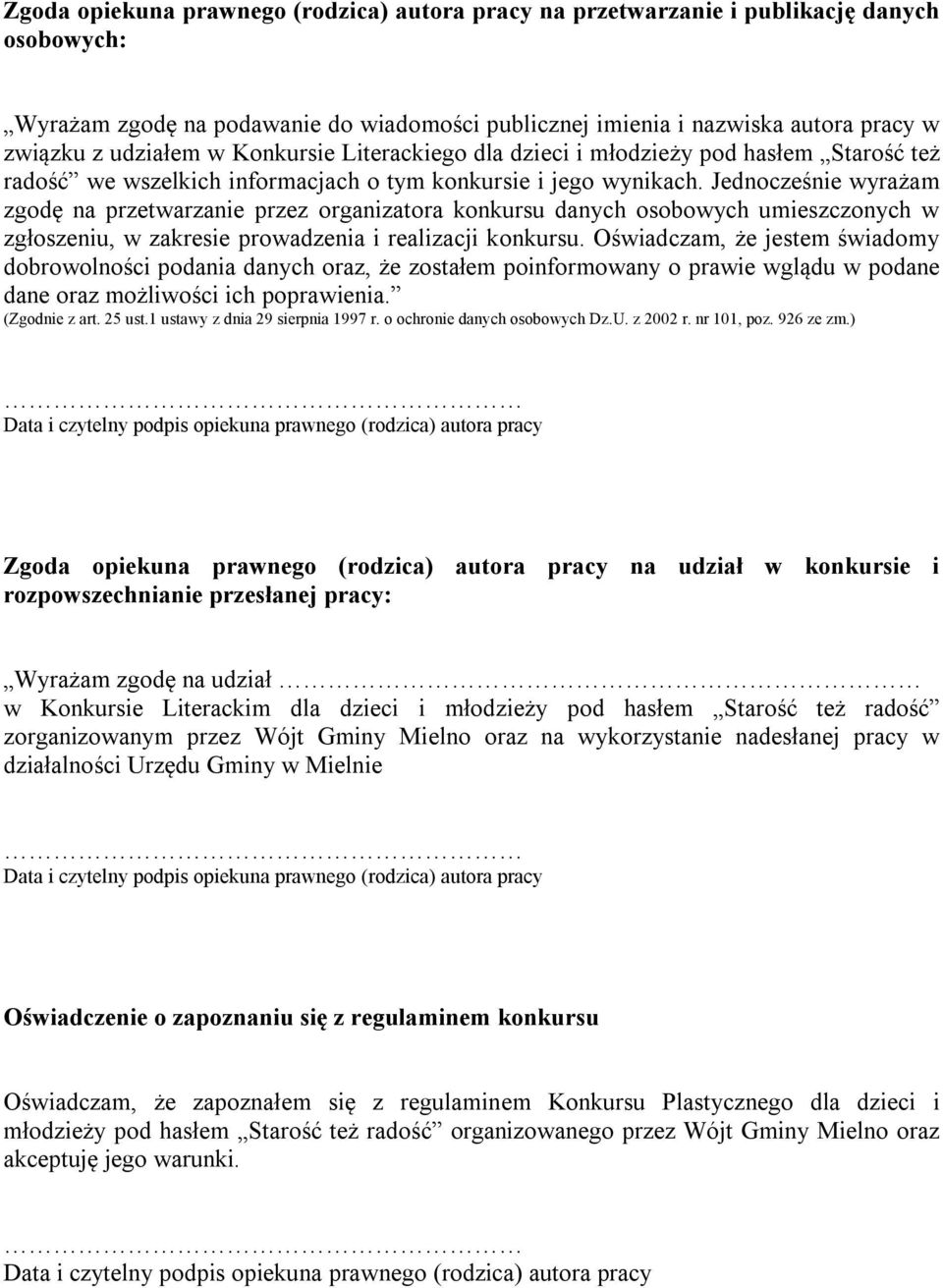 Jednocześnie wyrażam zgodę na przetwarzanie przez organizatora konkursu danych osobowych umieszczonych w zgłoszeniu, w zakresie prowadzenia i realizacji konkursu.