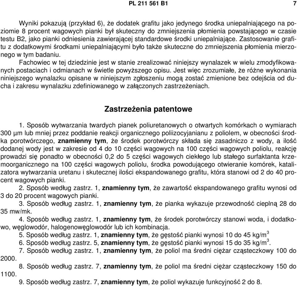 Zastosowanie grafitu z dodatkowymi środkami uniepalniającymi było także skuteczne do zmniejszenia płomienia mierzonego w tym badaniu.